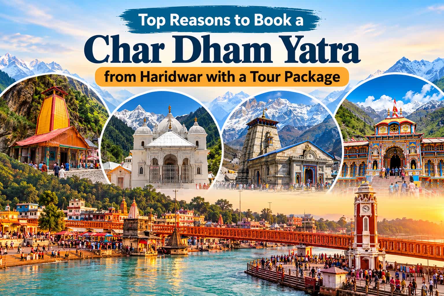 Top Reasons to Book a Char Dham Yatra from Haridwar with a Tour Package