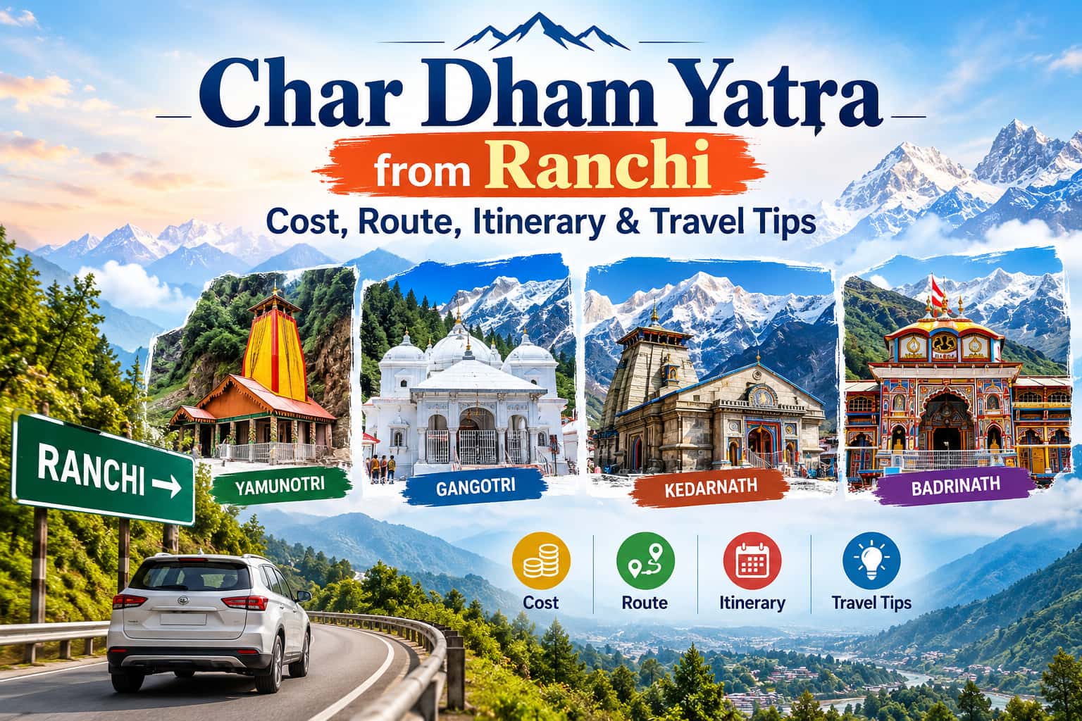 Char Dham Yatra from Ranchi: Cost, Route, Itinerary & Travel Tips